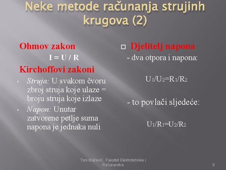 Neke metode računanja strujinh krugova (2) Ohmov zakon I=U/R Djelitelj napona - dva otpora