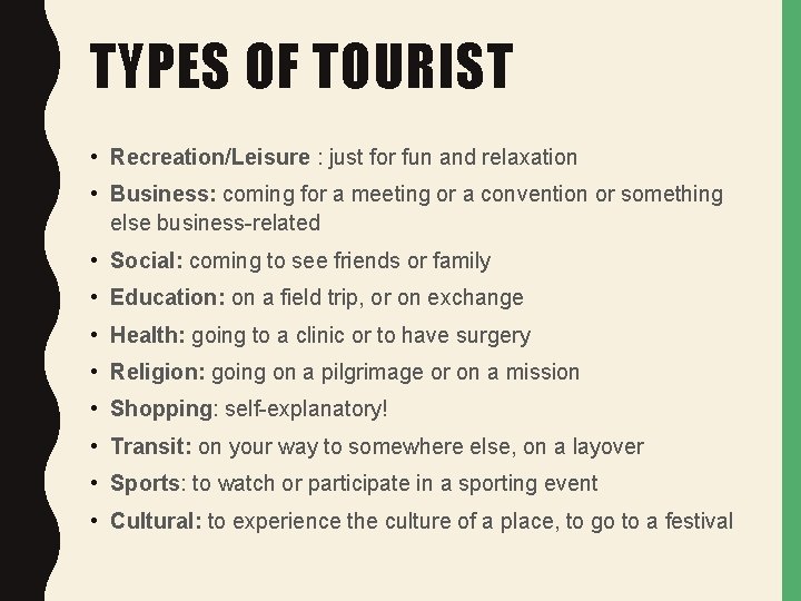 TYPES OF TOURIST • Recreation/Leisure : just for fun and relaxation • Business: coming