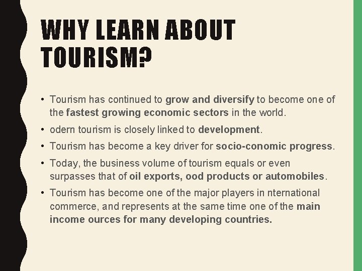 WHY LEARN ABOUT TOURISM? • Tourism has continued to grow and diversify to become