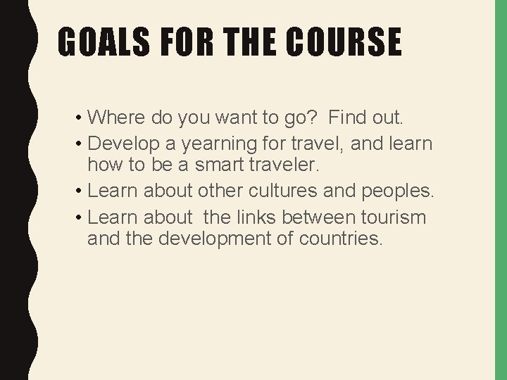 GOALS FOR THE COURSE • Where do you want to go? Find out. •