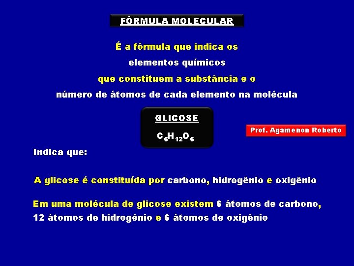 FÓRMULA MOLECULAR É a fórmula que indica os elementos químicos que constituem a substância