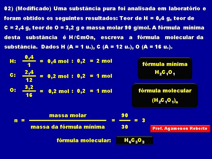 02) (Modificado) Uma substância pura foi analisada em laboratório e foram obtidos os seguintes