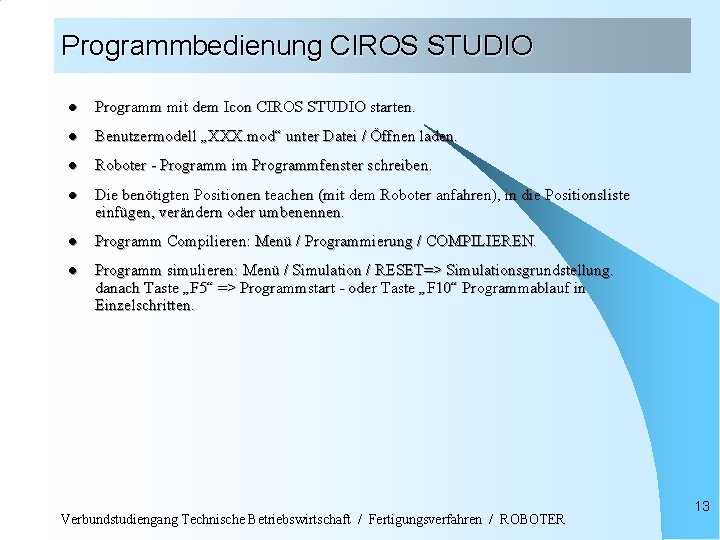 Programmbedienung CIROS STUDIO l Programm mit dem Icon CIROS STUDIO starten. l Benutzermodell „XXX.