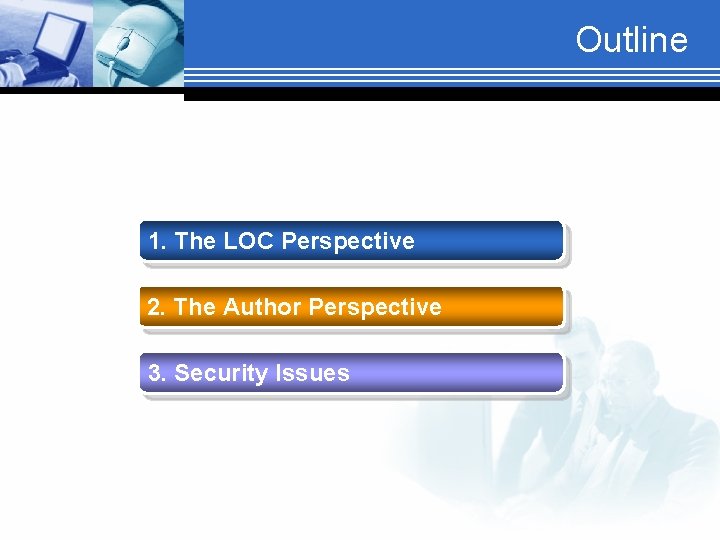 Outline 1. The LOC Perspective 2. The Author Perspective 3. Security Issues 