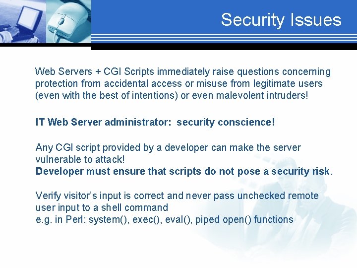 Security Issues Web Servers + CGI Scripts immediately raise questions concerning protection from accidental