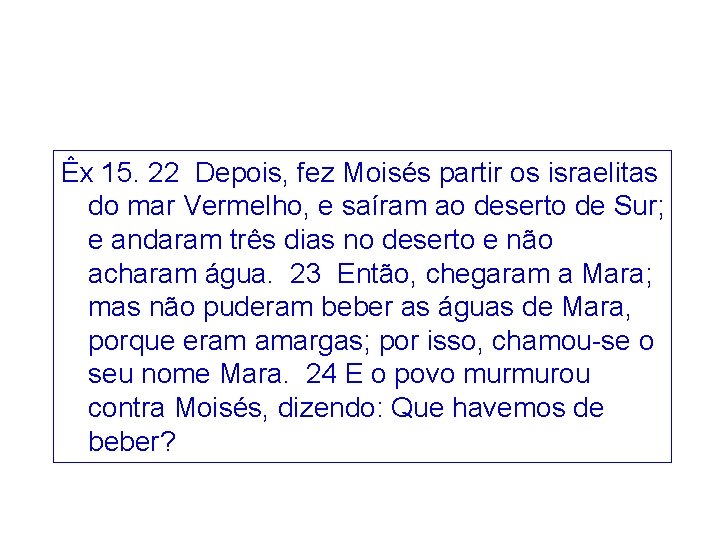 Êx 15. 22 Depois, fez Moisés partir os israelitas do mar Vermelho, e saíram Êx 15. 22 Depois, fez Moisés partir os israelitas do mar Vermelho, e saíram