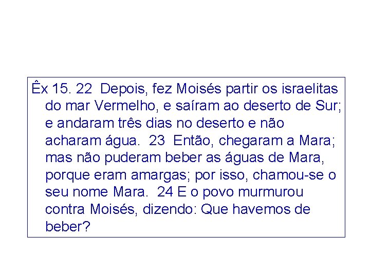 Êx 15. 22 Depois, fez Moisés partir os israelitas do mar Vermelho, e saíram