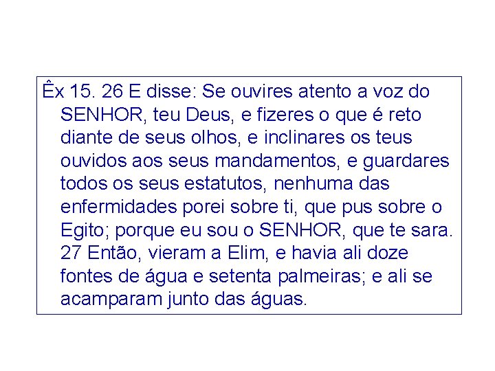 Êx 15. 26 E disse: Se ouvires atento a voz do SENHOR, teu Deus, Êx 15. 26 E disse: Se ouvires atento a voz do SENHOR, teu Deus,