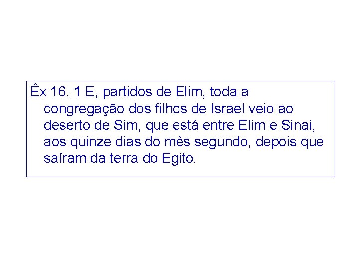 Êx 16. 1 E, partidos de Elim, toda a congregação dos filhos de Israel