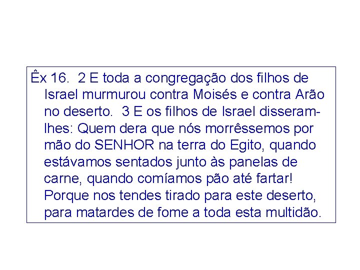 Êx 16. 2 E toda a congregação dos filhos de Israel murmurou contra Moisés Êx 16. 2 E toda a congregação dos filhos de Israel murmurou contra Moisés