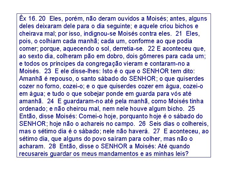 Êx 16. 20 Eles, porém, não deram ouvidos a Moisés; antes, alguns deles deixaram