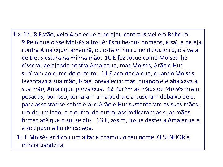 Ex 17. 8 Então, veio Amaleque e pelejou contra Israel em Refidim. 9 Pelo Ex 17. 8 Então, veio Amaleque e pelejou contra Israel em Refidim. 9 Pelo