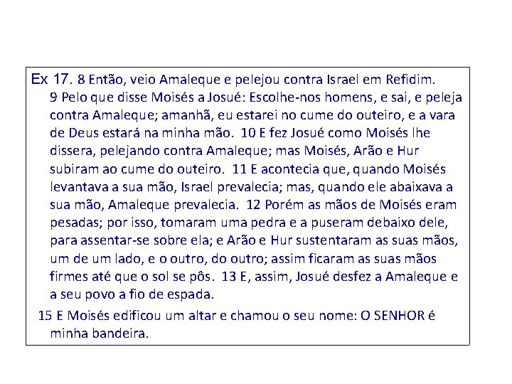 Ex 17. 8 Então, veio Amaleque e pelejou contra Israel em Refidim. 9 Pelo