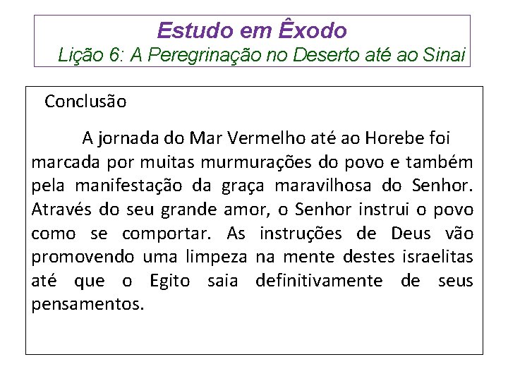 Estudo em Êxodo Lição 6: A Peregrinação no Deserto até ao Sinai Conclusão A Estudo em Êxodo Lição 6: A Peregrinação no Deserto até ao Sinai Conclusão A