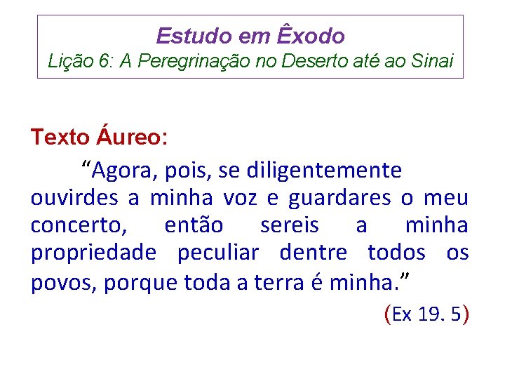 Estudo em Êxodo Lição 6: A Peregrinação no Deserto até ao Sinai Texto Áureo: Estudo em Êxodo Lição 6: A Peregrinação no Deserto até ao Sinai Texto Áureo: