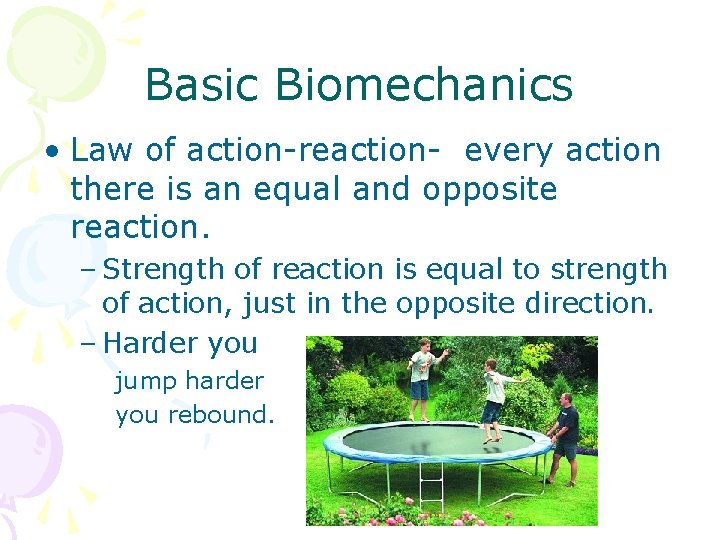 Basic Biomechanics • Law of action-reaction- every action there is an equal and opposite Basic Biomechanics • Law of action-reaction- every action there is an equal and opposite