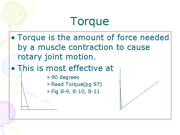 Torque • Torque is the amount of force needed by a muscle contraction to