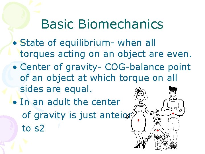 Basic Biomechanics • State of equilibrium- when all torques acting on an object are