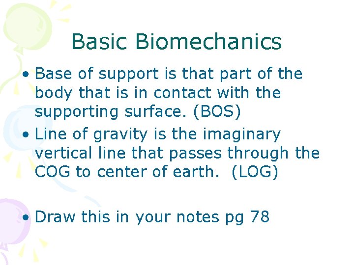 Basic Biomechanics • Base of support is that part of the body that is