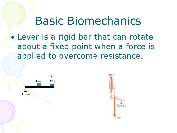 Basic Biomechanics • Lever is a rigid bar that can rotate about a fixed