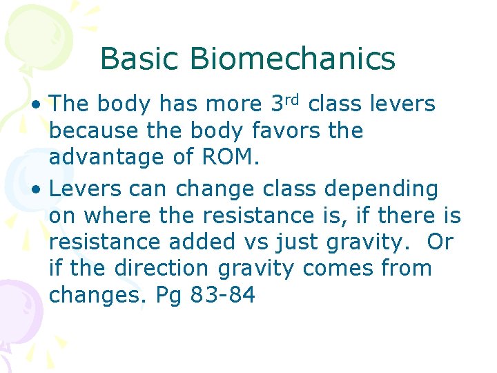 Basic Biomechanics • The body has more 3 rd class levers because the body