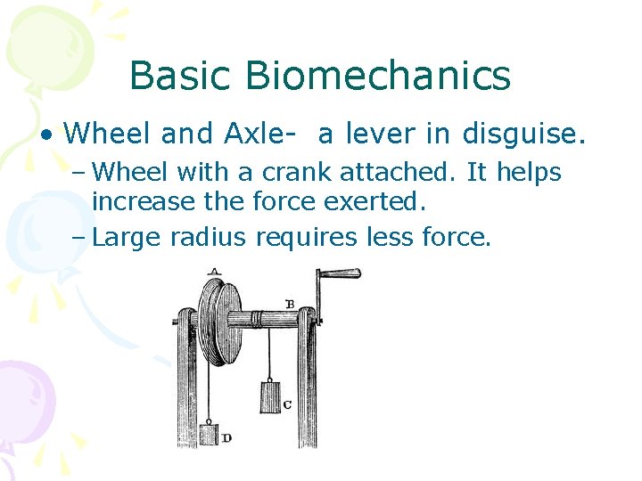 Basic Biomechanics • Wheel and Axle- a lever in disguise. – Wheel with a Basic Biomechanics • Wheel and Axle- a lever in disguise. – Wheel with a