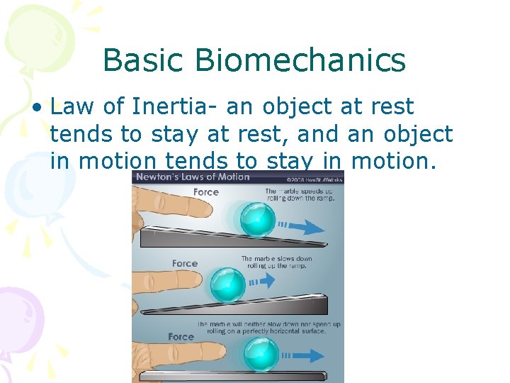 Basic Biomechanics • Law of Inertia- an object at rest tends to stay at