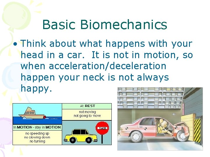 Basic Biomechanics • Think about what happens with your head in a car. It