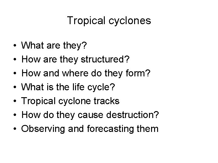 Tropical cyclones • • What are they? How are they structured? How and where