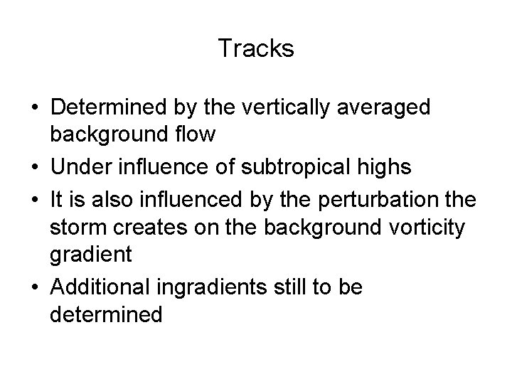 Tracks • Determined by the vertically averaged background flow • Under influence of subtropical