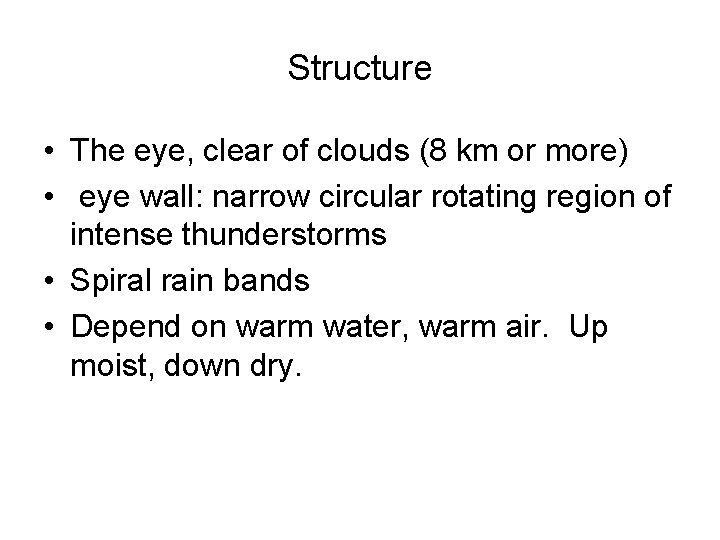 Structure • The eye, clear of clouds (8 km or more) • eye wall: