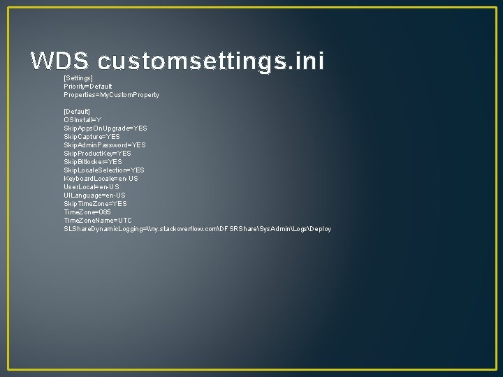 WDS customsettings. ini [Settings] Priority=Default Properties=My. Custom. Property [Default] OSInstall=Y Skip. Apps. On. Upgrade=YES