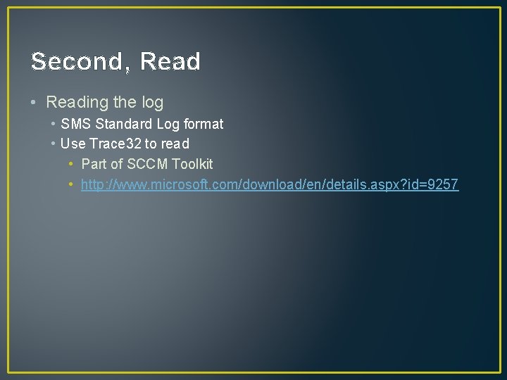 Second, Read • Reading the log • SMS Standard Log format • Use Trace