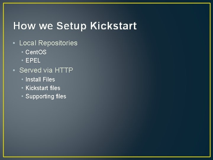 How we Setup Kickstart • Local Repositories • Cent. OS • EPEL • Served
