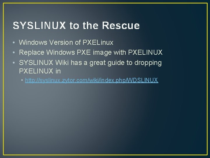 SYSLINUX to the Rescue • Windows Version of PXELinux • Replace Windows PXE image