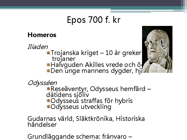 Epos 700 f. kr Homeros Iliaden Trojanska kriget – 10 år greker och trojaner