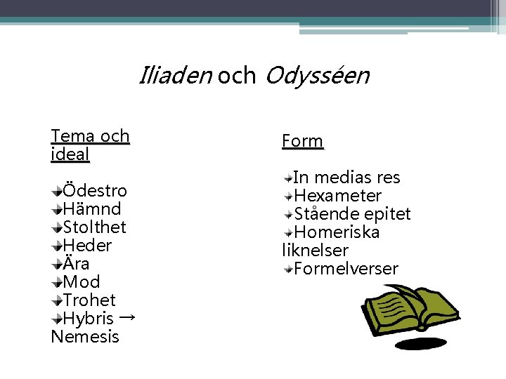 Iliaden och Odysséen Tema och ideal Ödestro Hämnd Stolthet Heder Ära Mod Trohet Hybris