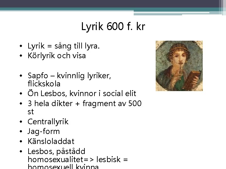 Lyrik 600 f. kr • Lyrik = sång till lyra. • Körlyrik och visa