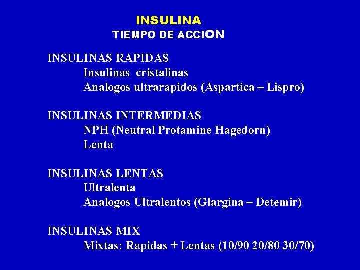 INSULINA TIEMPO DE ACCION INSULINAS RAPIDAS Insulinas cristalinas Analogos ultrarapidos (Aspartica – Lispro) INSULINAS