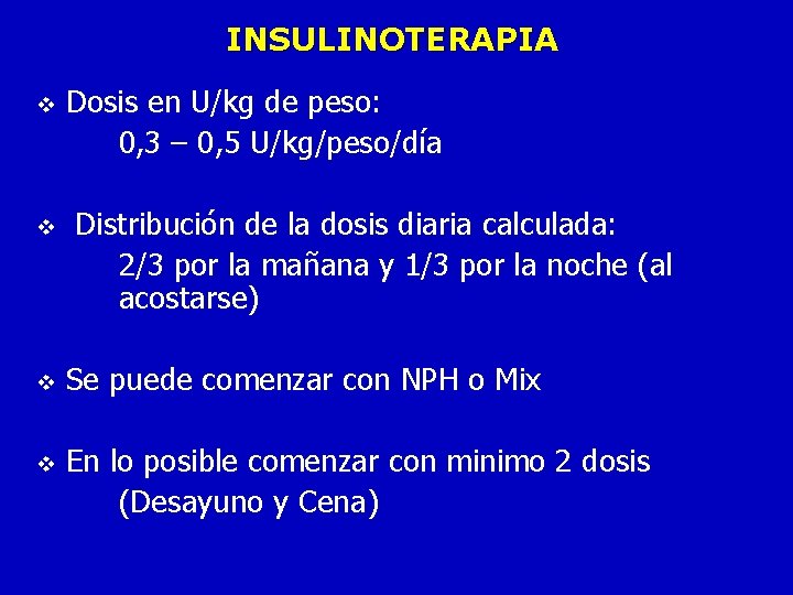 INSULINOTERAPIA v v Dosis en U/kg de peso: 0, 3 – 0, 5 U/kg/peso/día