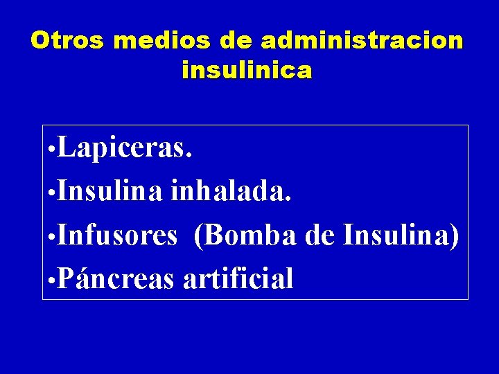 Otros medios de administracion insulinica • Lapiceras. • Insulina inhalada. • Infusores (Bomba de