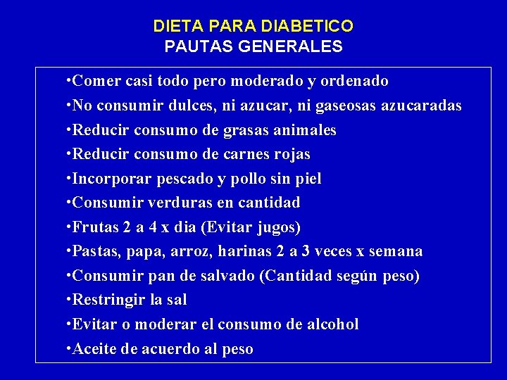 DIETA PARA DIABETICO PAUTAS GENERALES • Comer casi todo pero moderado y ordenado •