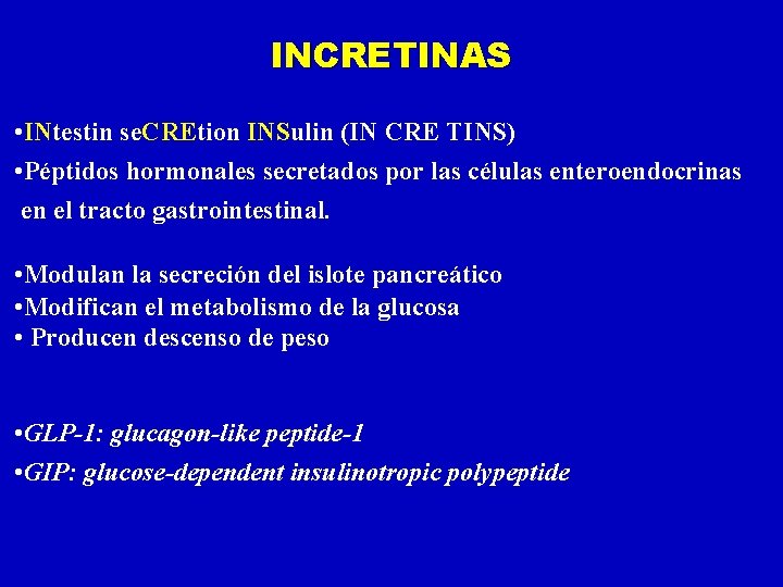 INCRETINAS • INtestin se. CREtion INSulin (IN CRE TINS) • Péptidos hormonales secretados por