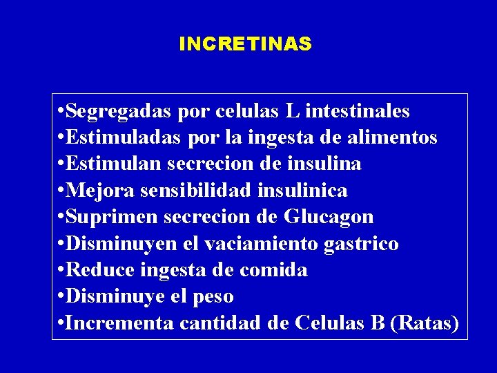 INCRETINAS • Segregadas por celulas L intestinales • Estimuladas por la ingesta de alimentos