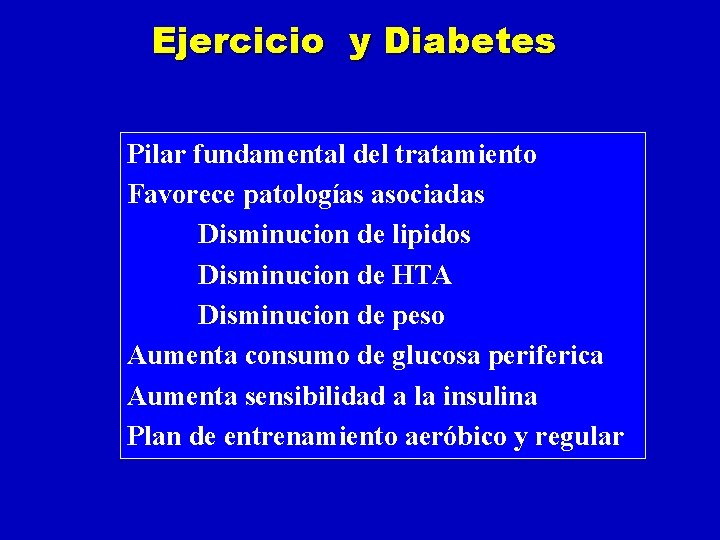 Ejercicio y Diabetes Pilar fundamental del tratamiento Favorece patologías asociadas Disminucion de lipidos Disminucion