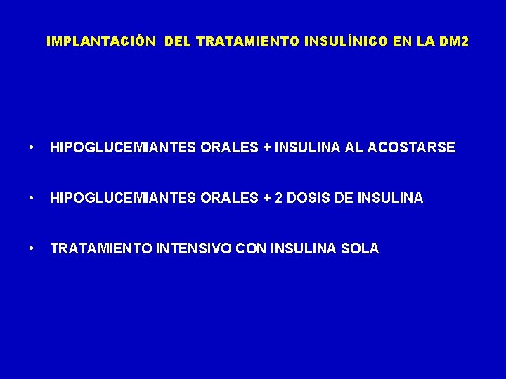 IMPLANTACIÓN DEL TRATAMIENTO INSULÍNICO EN LA DM 2 • HIPOGLUCEMIANTES ORALES + INSULINA AL