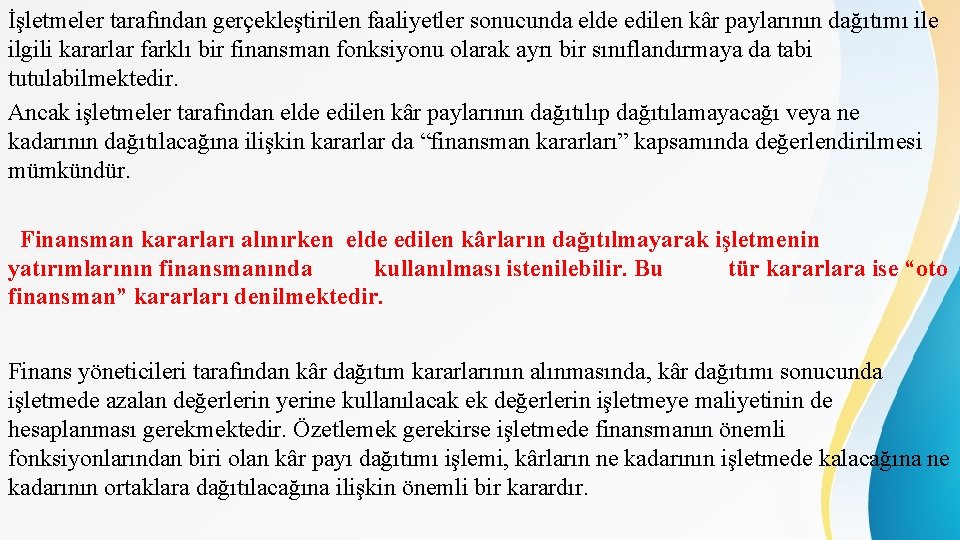 İşletmeler tarafından gerçekleştirilen faaliyetler sonucunda elde edilen kâr paylarının dağıtımı ile ilgili kararlar farklı