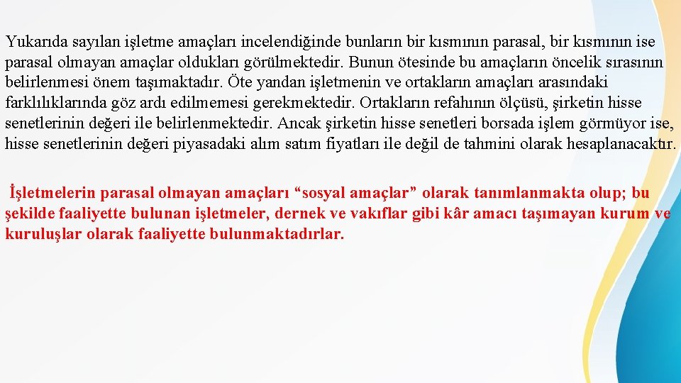 Yukarıda sayılan işletme amaçları incelendiğinde bunların bir kısmının parasal, bir kısmının ise parasal olmayan