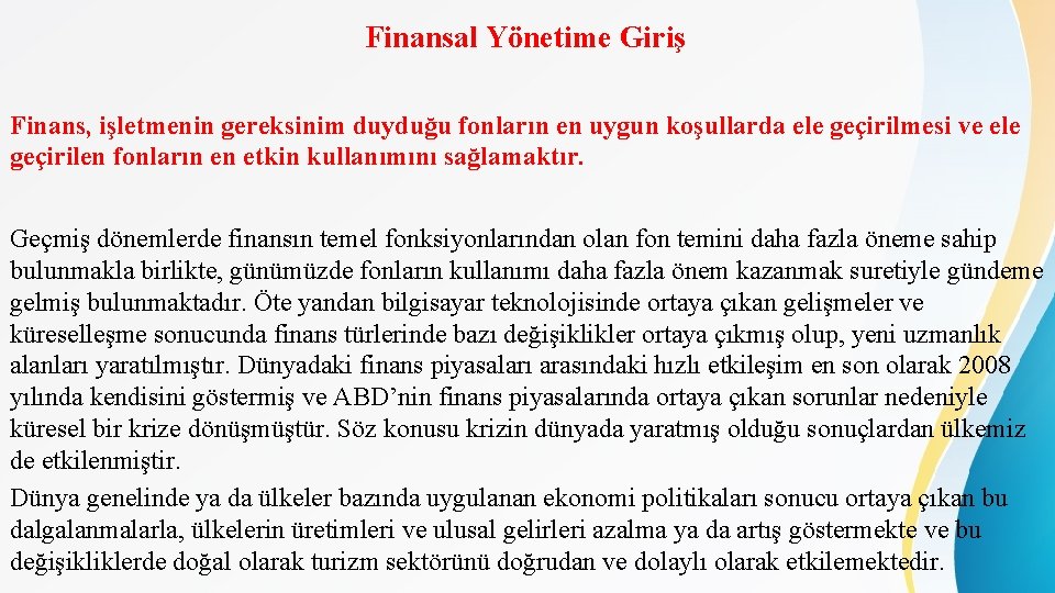 Finansal Yönetime Giriş Finans, işletmenin gereksinim duyduğu fonların en uygun koşullarda ele geçirilmesi ve