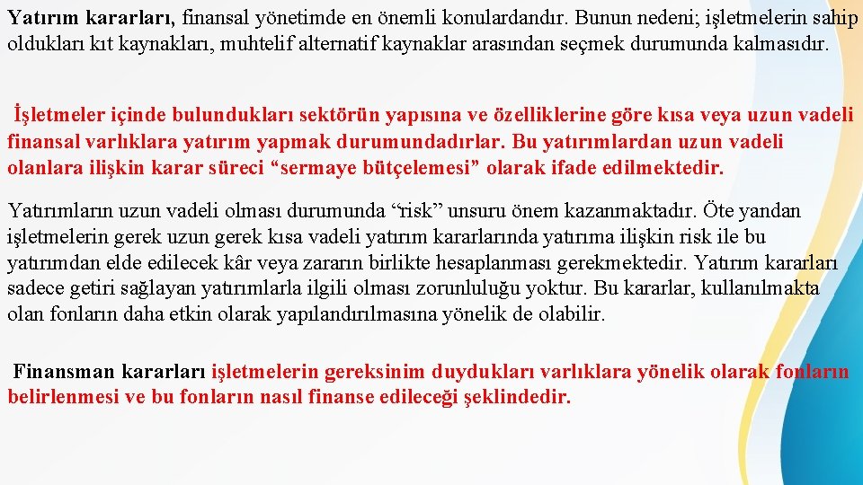 Yatırım kararları, finansal yönetimde en önemli konulardandır. Bunun nedeni; işletmelerin sahip oldukları kıt kaynakları,